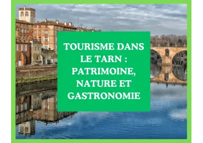 Tourisme dans le Tarn : un voyage sensoriel entre patrimoine, nature et gastronomie