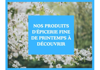 Nos produits d'épicerie fine de printemps à découvrir