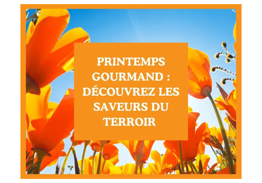 Printemps gourmand : découvrez les saveurs du terroir