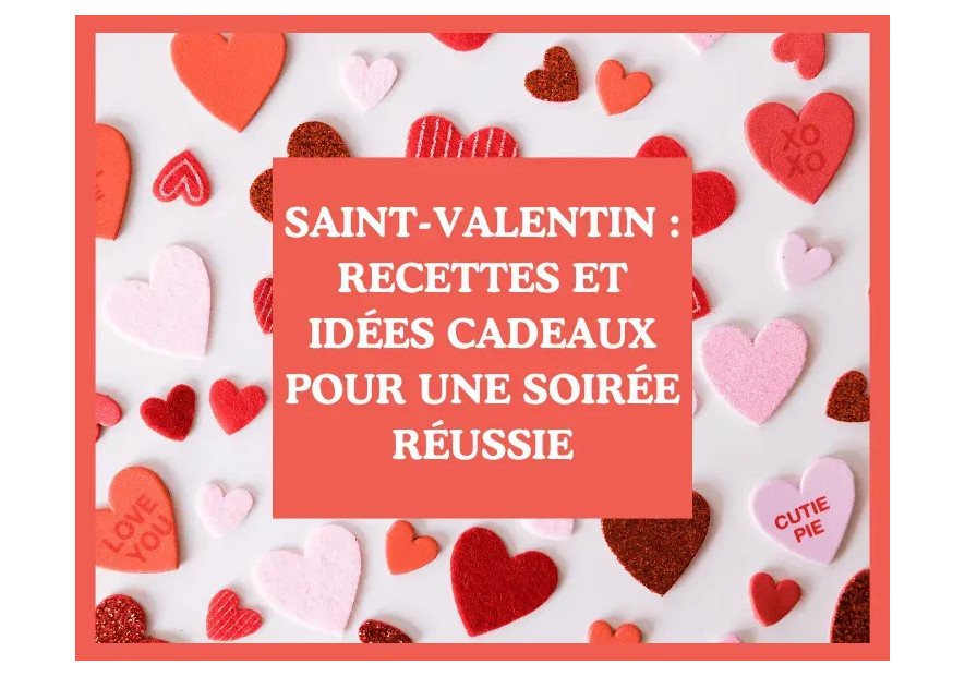 Saint-Valentin : recettes et idées cadeaux pour une soirée réussie