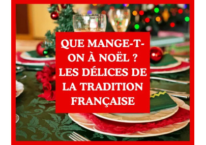 Que mange-t-on à Noël ? Les délices de la tradition française